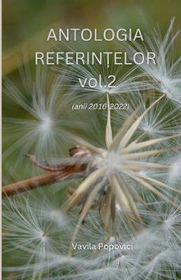 ANTOLOGIA REFERINTELOR vol. 2 (anii 2016-2022) - Vavila Popovici - cover