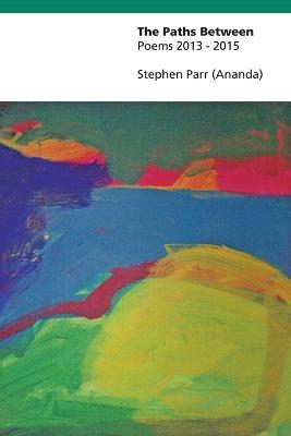 The Paths Between: Poems 2013-2015 - Stephen Parr - cover