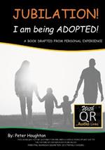 JUBILATION! I am being ADOPTED!: DRAFTED FROM PERSONAL EXPERIENCE With QR Audio Links