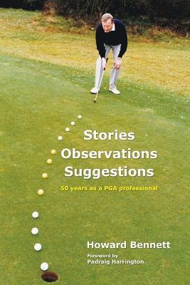 Stories Observations Suggestions - 50 Years as a PGA Professional - Howard Bennett - cover