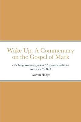 Wake Up: A Commentary on the Gospel of Mark: 139 Daily Readings from a Missional Perspective - Warren Hodge - cover