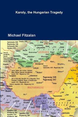 Karoly, the Hungarian Tragedy - Michael Fitzalan - cover