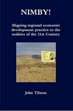 Nimby! Aligning Regional Economic Development Practice to the Realities of the 21st Century