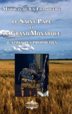 Le Saint Pape et Le Grand Monarque: d'après les prophéties - Marquis De La Franquerie - cover