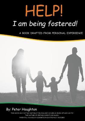 HELP! I am being fostered!: A Book Drafted from Personal Experience - Peter Houghton - cover