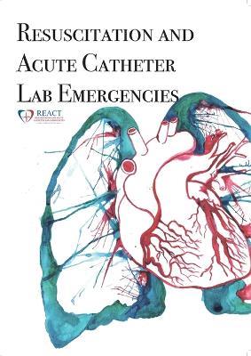 REACT Manual: Resuscitation and Acute Catheter Lab Emergencies - Joel Dunning,Adrian Levine - cover