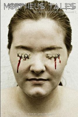 Morpheus Tales: The Best Weird Fiction Volume 1 - Adam Bradley,Tommy B Smith,Alan Spencer - cover