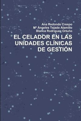 El Celador En Las Unidades Clinicas de Gestion - Ana Redondo Crespo,Ma Angeles Tejado Alamillo,Blanca Rodriguez Ortuno - cover