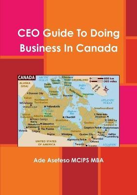 CEO Guide To Doing Business In Canada - Ade Asefeso MCIPS MBA - cover