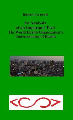 An Analysis of an Important Text: The World Health Organization's Understanding of Health - Richard Grawath - cover