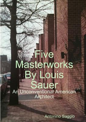 Five Masterworks by Louis Sauer - Antonino Saggio - cover