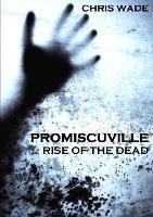 Promiscuville: Rise of the Dead - Chris Wade - cover
