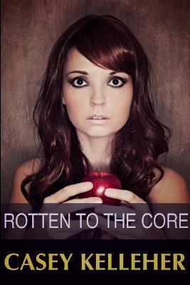 Rotten to the Core - Casey Kelleher - cover