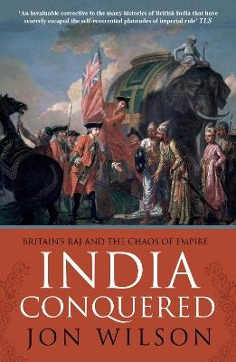 India Conquered: Britain's Raj and the Chaos of Empire - Jon Wilson - cover