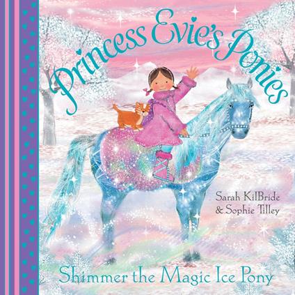 Princess Evie's Ponies: Shimmer the Magic Ice Pony - Sarah KilBride,Sophie Tilley - ebook