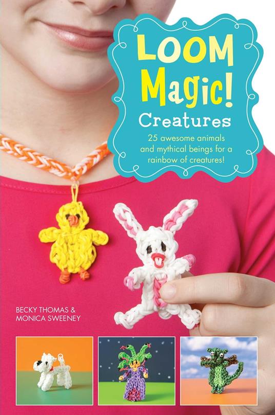 Loom Magic Creatures!: 25 Awesome Animals and Mythical Beings for a Rainbow of C - Monica Sweeney,Becky Thomas - ebook