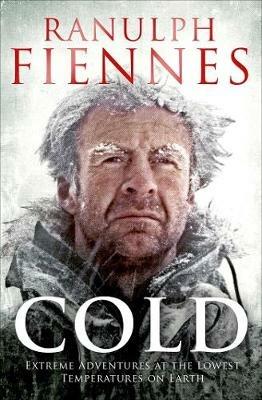 Cold: Extreme Adventures at the Lowest Temperatures on Earth - Ranulph Fiennes - cover