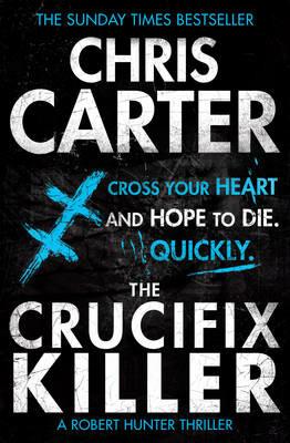 The Crucifix Killer: A brilliant serial killer thriller, featuring the unstoppable Robert Hunter - Chris Carter - cover