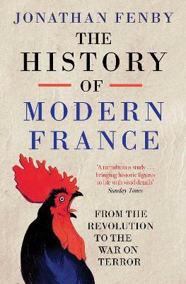 The History of Modern France: From the Revolution to the War with Terror - Jonathan Fenby - cover