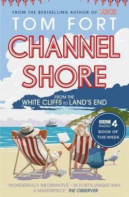 Channel Shore: From the White Cliffs to Land's End - Tom Fort - cover
