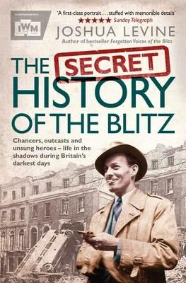 The Secret History of the Blitz - Joshua Levine - cover