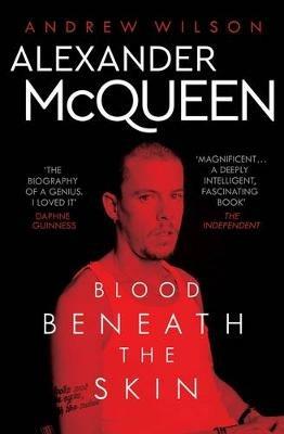 Alexander McQueen: Blood Beneath the Skin - Andrew Wilson - cover