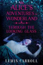 Alice's Adventures in Wonderland and Through the Looking Glass