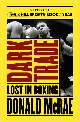 Dark Trade: Lost in Boxing - Donald McRae - cover