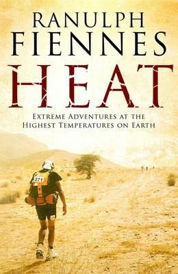 Heat: Extreme Adventures at the Highest Temperatures on Earth - Ranulph Fiennes - cover