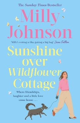 Sunshine Over Wildflower Cottage: New beginnings, old secrets, and a place to call home - escape to Wildflower Cottage for love, laughter and friendship. - Milly Johnson - cover