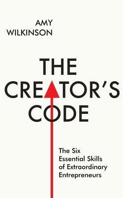 The Creator's Code: The Six Essential Skills of Extraordinary Entrepreneurs - Amy Wilkinson - cover