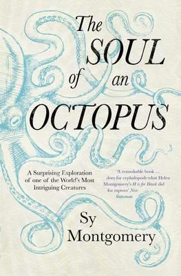 The Soul of an Octopus: A Surprising Exploration Into the Wonder of Consciousness - Sy Montgomery - cover