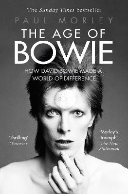 The Age of Bowie: How David Bowie Made a World of Difference - Paul Morley - cover