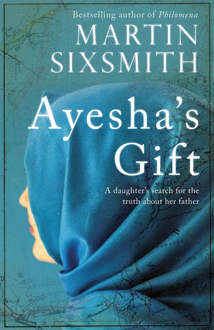 Ayesha's Gift: A daughter's search for the truth about her father - Martin Sixsmith - cover