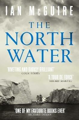 The North Water: Now a major BBC TV series starring Colin Farrell, Jack O'Connell and Stephen Graham - Ian McGuire - cover