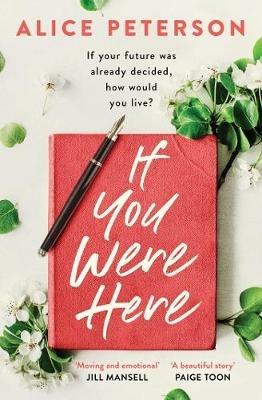 If You Were Here: An uplifting, feel-good story - full of life, love and hope! - Alice Peterson - cover