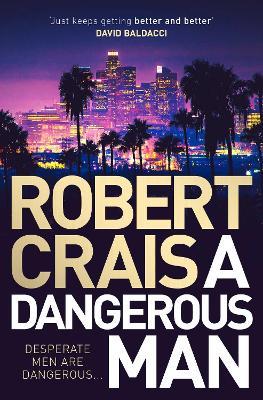 A Dangerous Man: from the 'true master of the crime & mystery genre' (Steve Cavanagh) - Robert Crais - cover