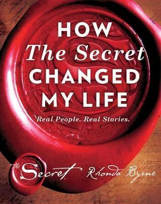 How The Secret Changed My Life: Real People. Real Stories - Rhonda Byrne - cover