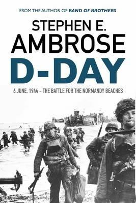 D-Day: June 6, 1944: The Battle For The Normandy Beaches - Stephen E. Ambrose - cover