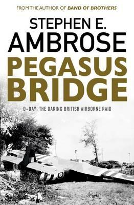 Pegasus Bridge: D-day: The Daring British Airborne Raid - Stephen E. Ambrose - cover