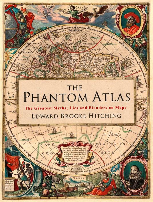 The Phantom Atlas: The Greatest Myths, Lies and Blunders on Maps - Edward Brooke-Hitching - cover