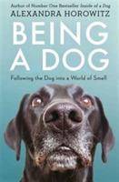 Being a Dog: Following the Dog into a World of Smell - Alexandra Horowitz - cover