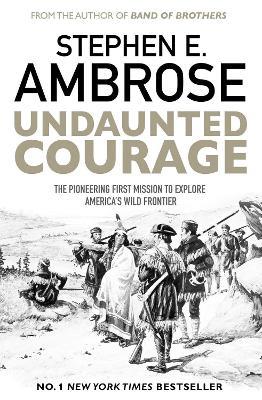 Undaunted Courage: The Pioneering First Mission to Explore America's Wild Frontier - Stephen E. Ambrose - cover