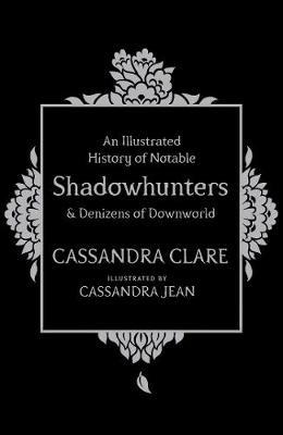 An Illustrated History of Notable Shadowhunters and Denizens of Downworld - Cassandra Clare - cover