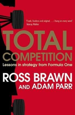 Total Competition: Lessons in Strategy from Formula One - Ross Brawn,Adam Parr - cover