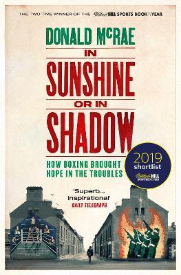 In Sunshine or in Shadow: Shortlisted for the William Hill Sports Book of the Year Prize - Donald McRae - cover