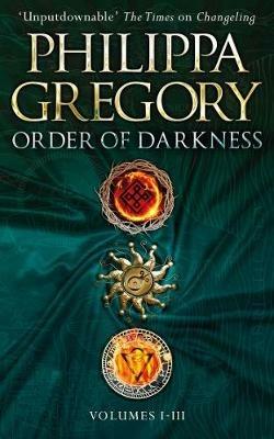 Order of Darkness: Volumes i-iii - Philippa Gregory - cover