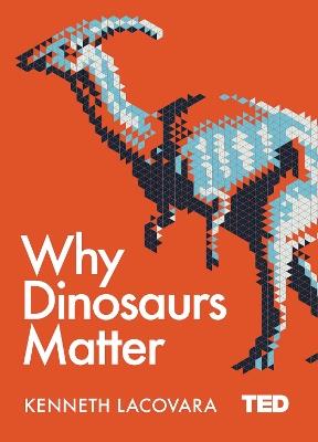 Why Dinosaurs Matter - Kenneth Lacovara - cover