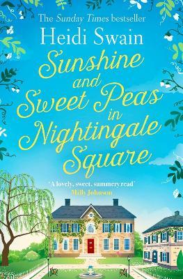 Sunshine and Sweet Peas in Nightingale Square: 'Pour out the Pimm's, pull out the deckchair and lose yourself in this lovely, sweet, summery story!' MILLY JOHNSON - Heidi Swain - cover