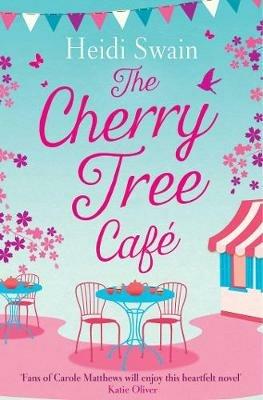 The Cherry Tree Cafe: Cupcakes, crafting and love - the perfect summer read for fans of Bake Off - Heidi Swain - cover